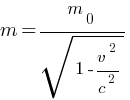 m = m_0 / sqrt{1-{v^2/c^2}}