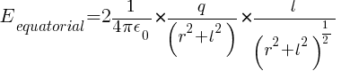 E_equatorial = 2 {1/{4 pi epsilon_0} } * {q / ( r^2 + l^2 )} * { l / {(r^2 + l^2)^{1/2}}}