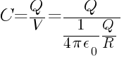 C  =  Q / V =  Q / {  1 / {4 pi epsilon_0 } Q  /  R}