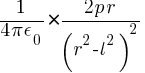 {1/{4 pi epsilon_0} } * {{2 p r } / ( r^2 - l^2 )^2}