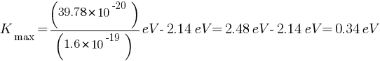 K_max = (39.78 * 10^-20) / (1.6 * 10^-19) eV - 2.14 eV = 2.48 eV - 2.14 eV = 0.34 eV