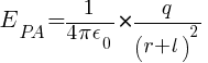 E_PA = {1/{4 pi epsilon_0} } * {q / ( r + l )^2}