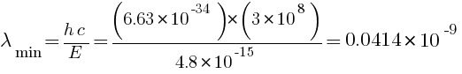 lambda_min = {h c} / E = {(6.63 * 10^-34) * (3 * 10^8)} / 4.8 * 10^-15 = 0.0414 * 10^-9