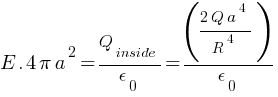 E. {4 pi a^2} = Q_inside /epsilon_0 = ({{2Q a^4}/{R^4}})/epsilon_0