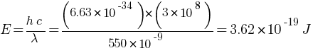 E  = {h c} / lambda = {(6.63 * 10^-34) * (3 * 10^8)} / 550 * 10^-9 = 3.62 * 10^-19 J