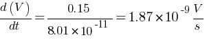 {d(V)} / dt = 0.15 / 8.01 * 10^-11 = 1.87 * 10^-9 V/s