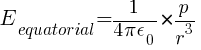 E_equatorial = {1/{4 pi epsilon_0} } * {p / r^3 }