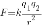 F = k { q_1 q_2 } / r^2