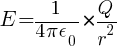 E  =  {1/{4 pi epsilon_0} } * {Q / r^2}