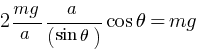 {2mg/a} {a / (sin theta)} {cos theta} = mg