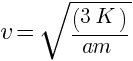 v = sqrt{(3K)/am}