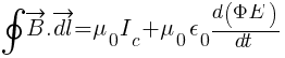 oint{}{} vec{B} . vec{dl} = {mu_0}{I_ c} + {mu_0}{ }{epsilon_0}{ }{d({Phi}E)}/dt