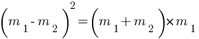 (m_1 - m_2)^2 =  (m_1 + m_2) * m_1