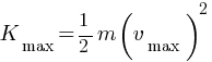 K_max = 1/2 m (v_max)^2