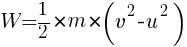 W = {1/2} * m * (v^2 - u^2)