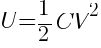 U = 1 / 2 {CV^2}