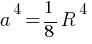 a^4 = 1/8 R^4